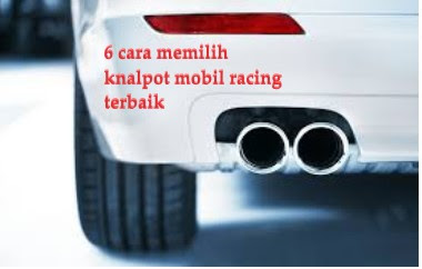 6 Cara Memilih Knalpot Mobil Racing Terbaik