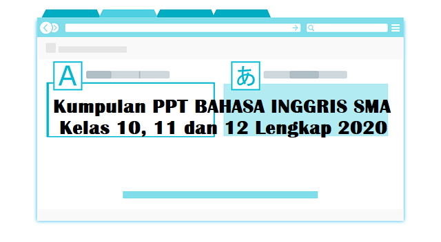 √Kumpulan PPT BAHASA INGGRIS SMA Kelas 10, 11 dan 12