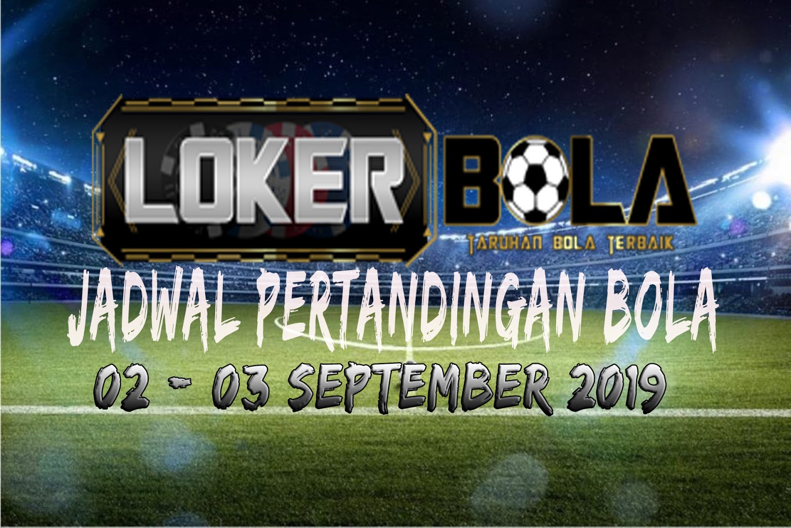 JADWAL MAIN PERTANDINGAN BOLA 02 03 SEPTEMBER 2019