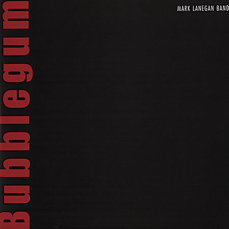 Hardcore Jollies: Mark Lanegan Band - Bubblegum