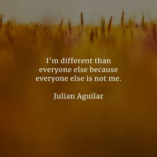 Being different quotes that'll help embrace your uniqueness