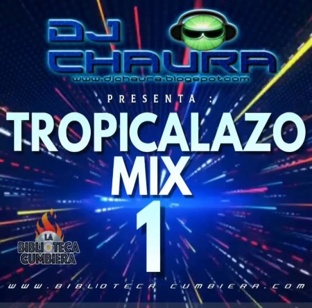 TROPICALAZO MIX 1 - DJ CHAURA