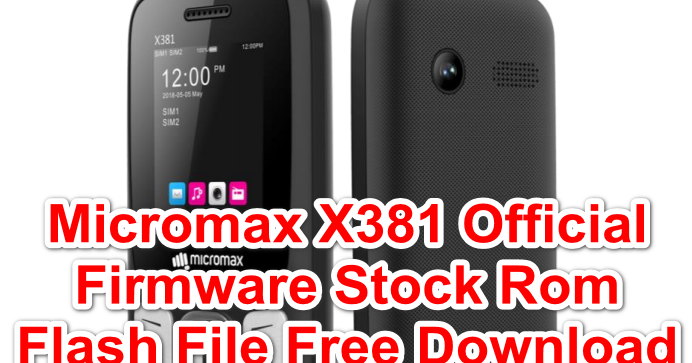 Micromax X381 Official Firmware Stock Rom/Flash File Free Download