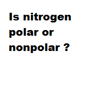 Is nitrogen polar or nonpolar ? Is nitrogen polar or nonpolar ?