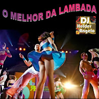 O MELHOR DA LAMBADA By DJ HELDER ANGELO
