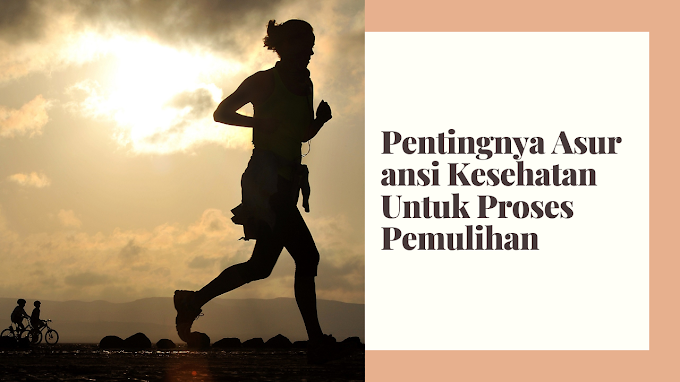 Pentingnya Asuransi Kesehatan Untuk Proses Pemulihan