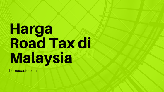 Harga roadtax kereta 2021