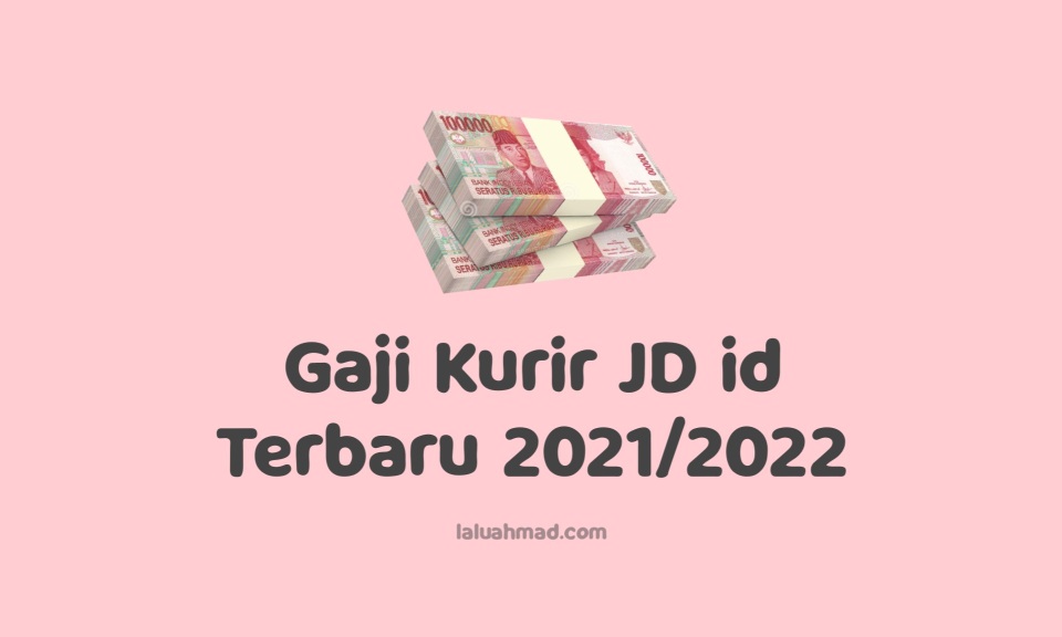 Gaji Kurir JD id Terbaru 2021/2022 Gaji Kurir JD id Terbaru 2021/2022