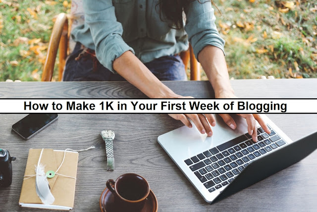 How to Make 1K in Your First Week of Blogging How to Make 1K in Your First Week of Blogging