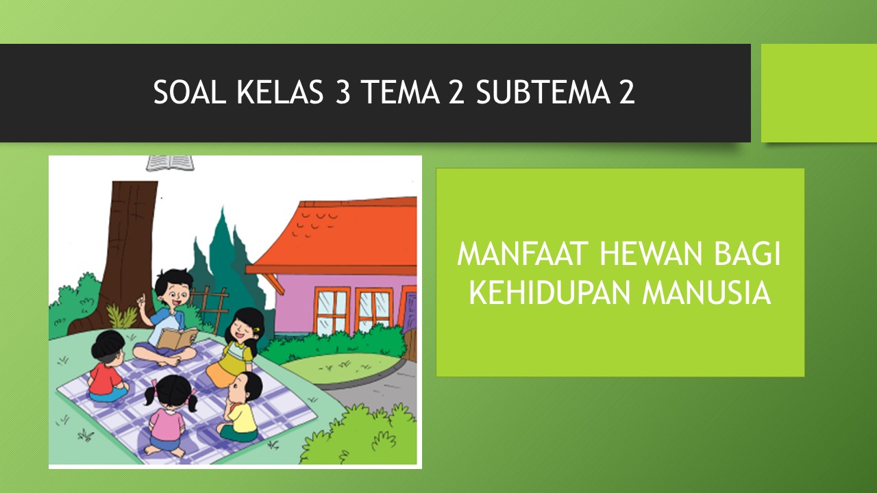 Soal Kelas 3 Tema 2 Subtema 2 Manfaat Hewan Bagi Kehidupan