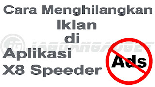 Cara Menghilangkan Iklan di X8 Speeder