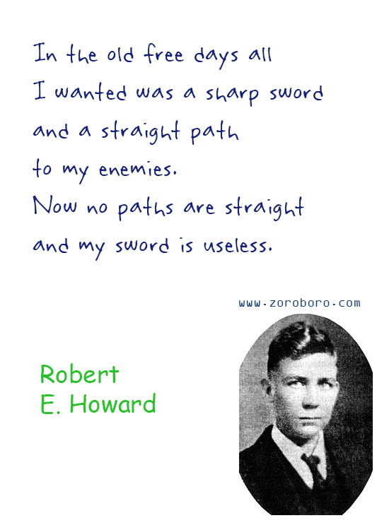 Robert E. Howard Quotes. Robert E. Howard Dreams Quotes, Robert E. Howard Environment Quotes, Robert E. Howard Writing Quotes, Robert E. Howard Civilization Quotes. Robert E. Howard