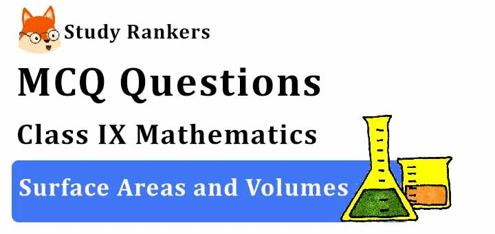MCQ Questions for Class 9 Maths: Ch 13 Surface Areas and Volumes