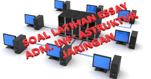 Zuchri Blog Soal Latihan Essay Adm Infrastruktur Jaringan Xii Tkj Smkn 2 Terbanggi Besar