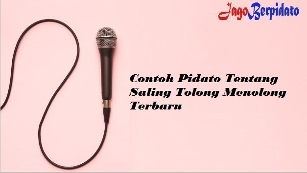 Contoh Pidato Tentang Saling Tolong Menolong Terbaru Jago Berpidato Apa Yang Kamu Cari Ada Disini