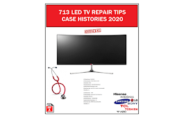 713 LED TV Repair Tips Case Histories 2020-21 Edition By Damon Morrow