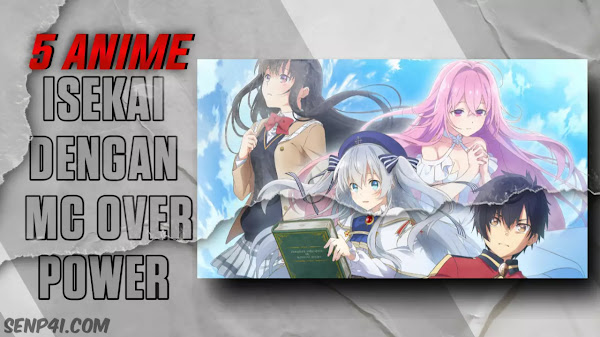 5 Anime Isekai Dengan MC Over Power