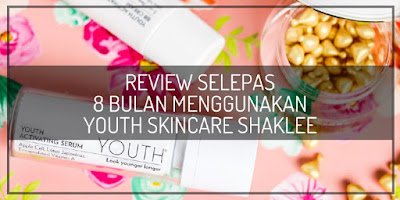 Review Selepas 8 bulan Menggunakan YOUTH Skincare Shaklee Review Selepas 8 bulan Menggunakan YOUTH Skincare Shaklee