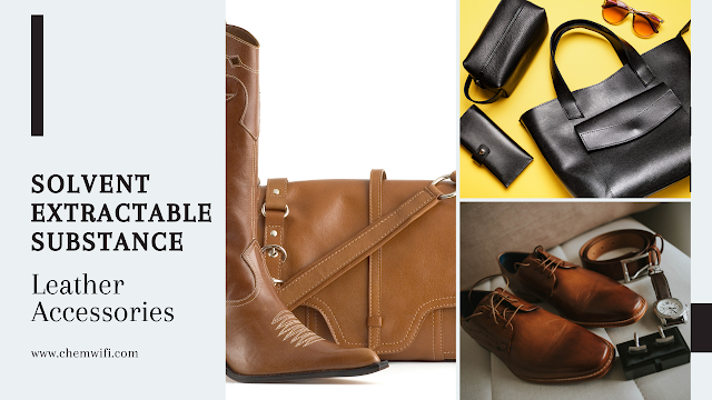 Solvent extractable substance - Leather Accessories
