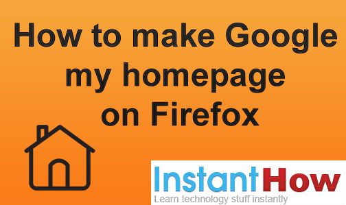 How to make Google my homepage on Firefox