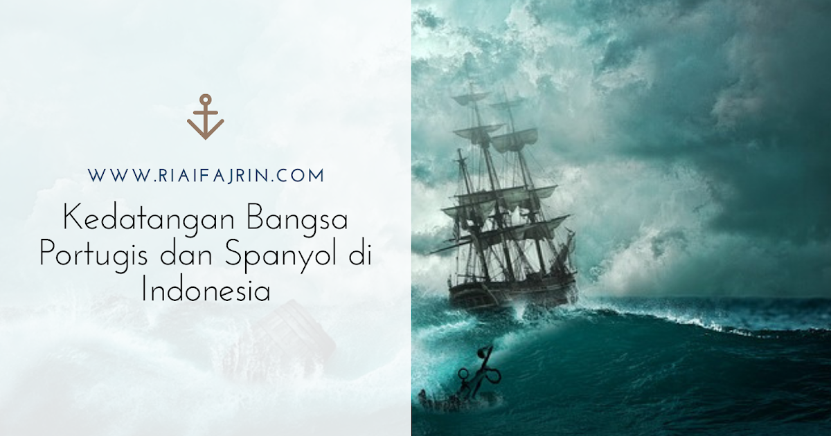 Kedatangan Bangsa Portugis Dan Spanyol Ke Indonesia Rifaifajrin Com