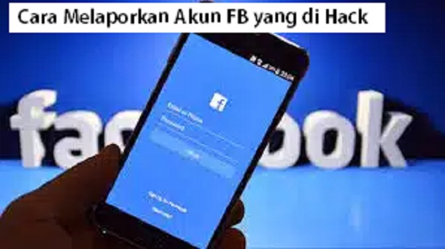  Tindakan pembobolan atau hack akun Facebook memang menjadi sesuatu yang ditakuti bahkan s Cara Melaporkan Akun FB yang di Hack Terbaru