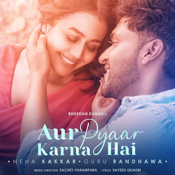 Aur Pyaar Karna Hai Song Download MP3 | Neha Kakaar | Guru Randhwa