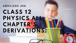 Abhilash Jha PHYSICS Class 12 ALL Derivations [PDF]