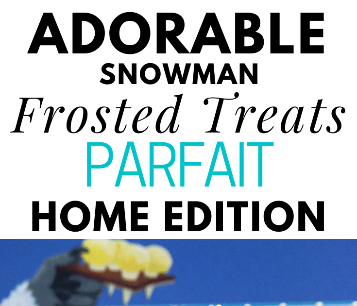 Adorable Snowman Frosted Treats Parfait at Home Edition (Disneyland Copycat  Recipe) - Gluten Free and The Mouse