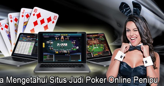 Cara Mengetahui Situs Judi Poker Online Penipu ~ Info Agen Poker dan