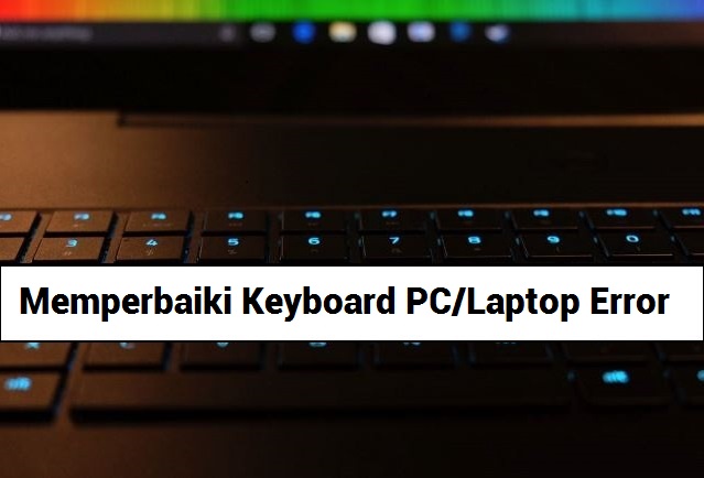 Cara Mudah Memperbaiki Keyboard Laptop Error