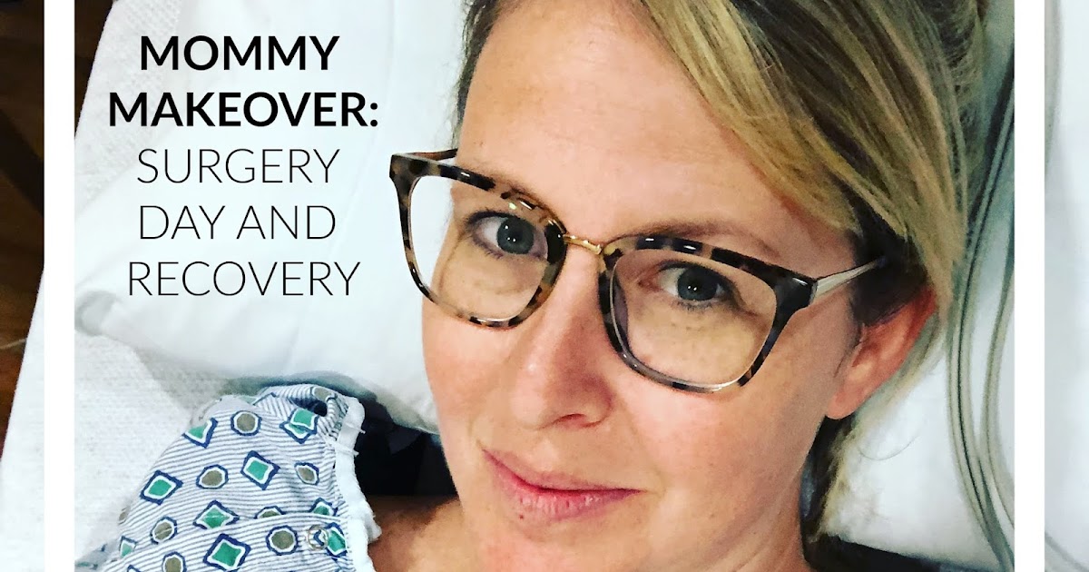 Mommy Makeover Part 2 Surgery Day and Recovery