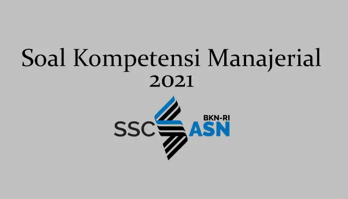 Soal Kompetensi Manajerial 2021 + Kunci Jawaban Soal Kompetensi Manajerial 2021 + Kunci Jawaban