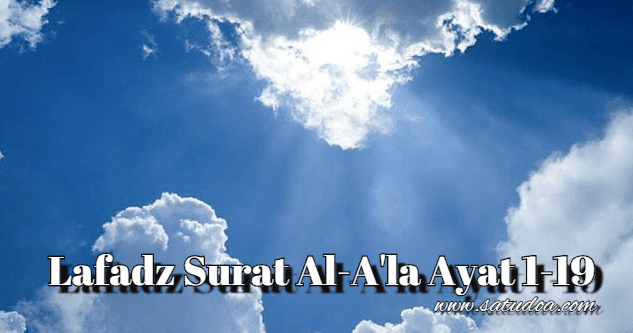 Lafadz Surat Al A La Ayat 1 19 Tulisan Arab Latin Dan Artinya Satudoa Com