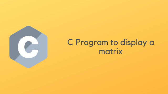 C Program to display a matrix