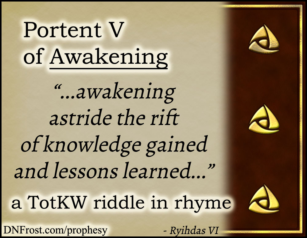 Portent V of Awakening: astride the rift of knowledge gained www.DNFrost.com/prophesy #TotKW A riddle in rhyme by D.N.Frost @DNFrost13 Part of a series.