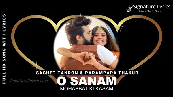 O Sanam Lyrics - Sachet & Parampara | O Sanam X Maine Payal Hai Chhankai - Cover by Sachet - Parampara