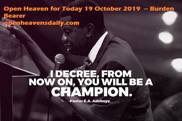Open Heaven for Today 19 October 2019  – Burden Bearer