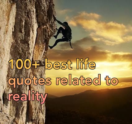 100+ best Life Quotes and Sayings Related to Reality