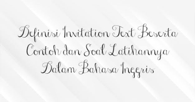 Pengertian Invitation Text Beserta Contoh Dan Soal Latihannya Dalam Bahasa Inggris Jagoan Bahasa Inggris Pengertian Invitation Text Beserta Contoh Dan Soal Latihannya Dalam Bahasa Inggris Jagoan Bahasa Inggris