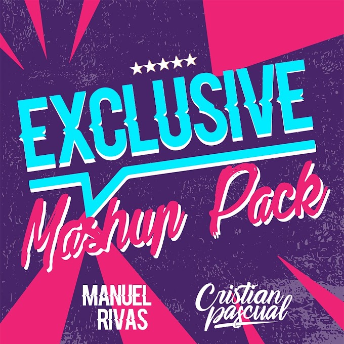EXCLUSIVE MASHUP PACK BY MANUEL RIVAS & CRISTIAN PASCUAL