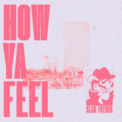 Slug Father Shares New Single ‘How Ya Feel’
