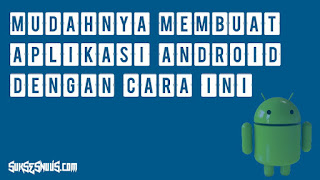 9 Langkah Membuat Aplikasi Android Sendiri Membuat Aplikasi Android
