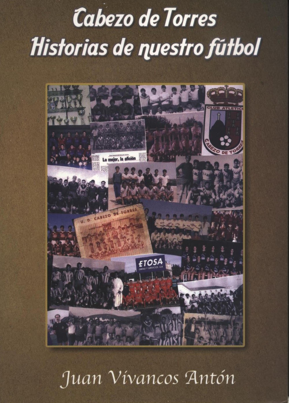 Crónicas de Cabezo de Torres CABEZO DE TORRES. HISTORIAS DE NUESTRO FÚTBOL Crónicas de Cabezo de Torres CABEZO DE TORRES. HISTORIAS DE NUESTRO FÚTBOL
