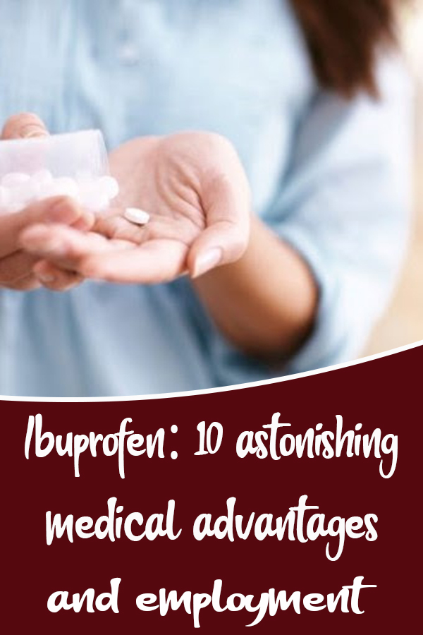 Ibuprofen 10 astonishing medical advantages and employment vixohealth