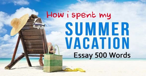 500 word essay on summer vacation