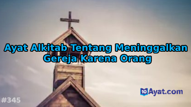 7%2BAyat%2BAlkitab%2BTentang%2BMeninggalkan%2BGereja%2BKarena%2BOrang