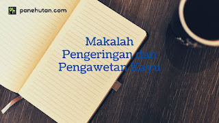Makalah Pengeringan dan Pengawetan Kayu Makalah Pengeringan dan Pengawetan Kayu