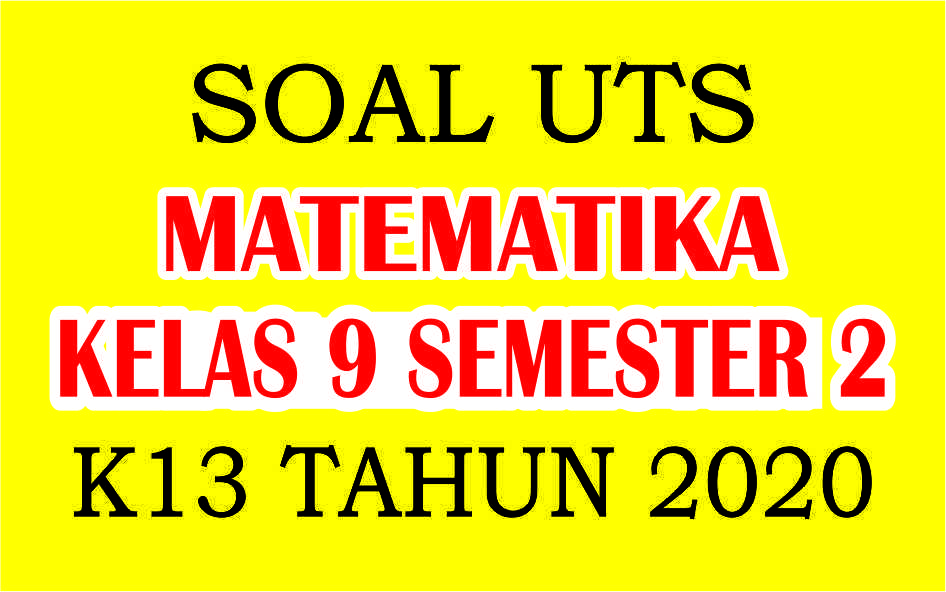 Soal UTS MATEMATIKA Kelas 9 Semester 2 Kurikulum 2013