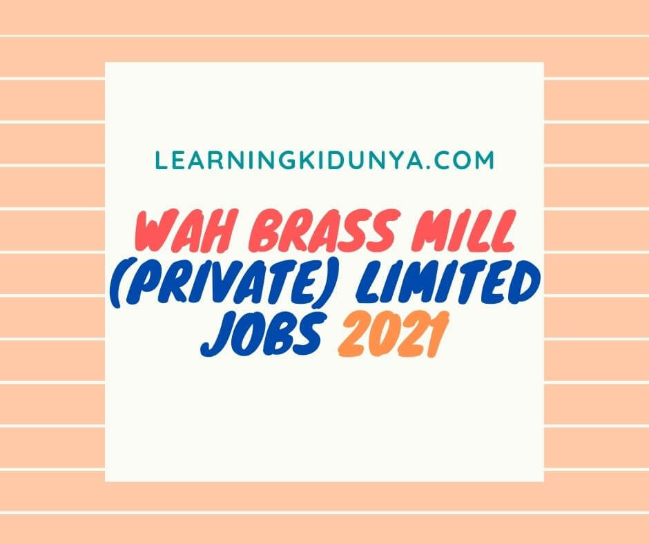 WAH Brass mills jobs wah cantt | Jobs In Pakistan 2021 | Jobs In Pakistan Newspapers